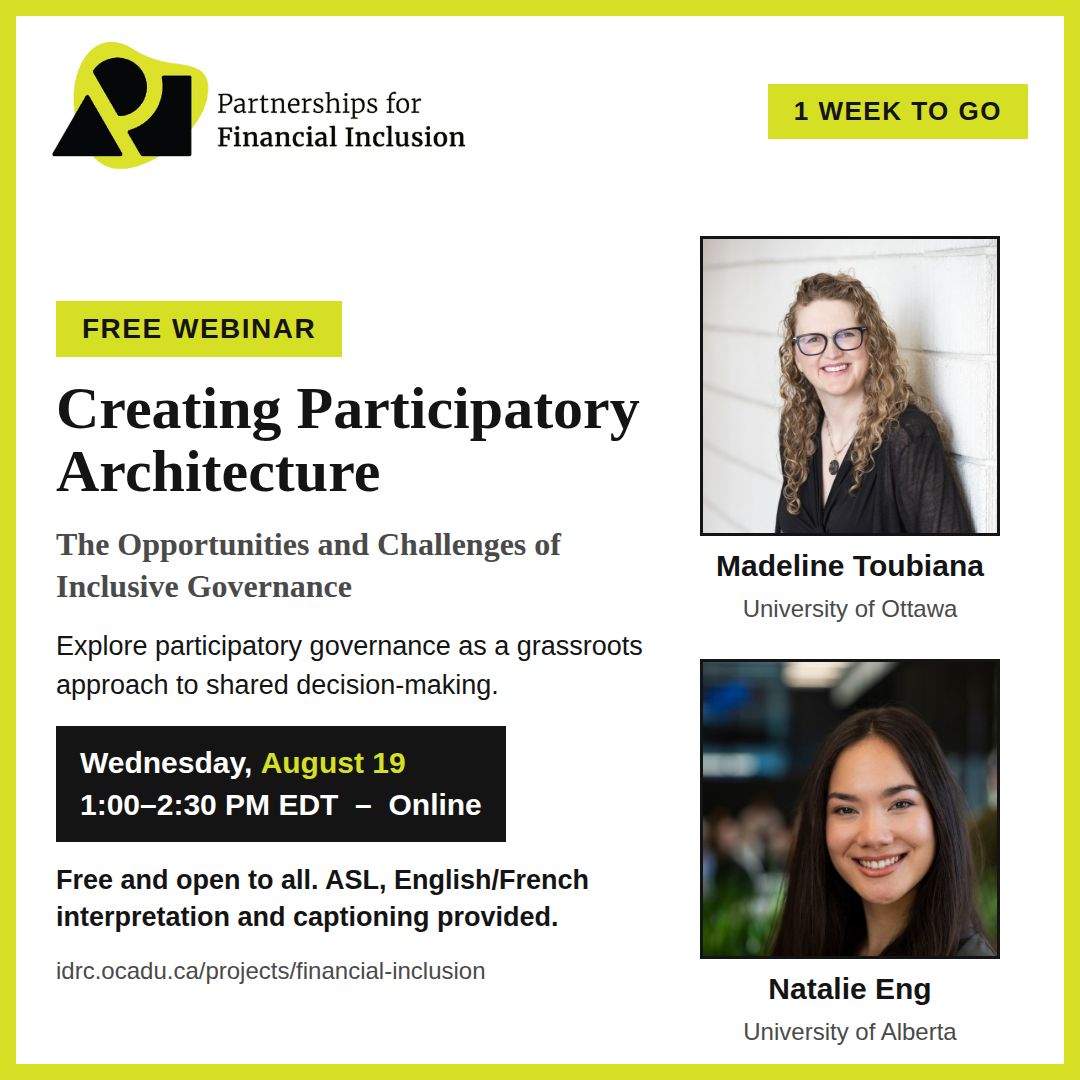 Promotional graphic for a free Partnerships for Financial Inclusion webinar titled “Creating Participatory Architecture: The Opportunities and Challenges of Inclusive Governance.” The webinar explores participatory governance as a grassroots approach to shared decision-making. Scheduled for August 19, 1:00 to 2:30 PM EDT. The graphic includes headshots of two speakers from the University of Ottawa and the University of Alberta.  The webinar is free and accessible, with live ASL, English/French captioning and interpretation provided.  Banner notes “1 Week to Go.”